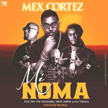 Mex Cortez Ft. One The Incredible, Nikki Mbishi & Elli Hekima  Mi Noma MP3 Download Fakaza