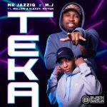 Mr JazziQ & M.J  Teka ft. Ma’Ten, Mellow & Sleazy MP3 Download Fakaza
