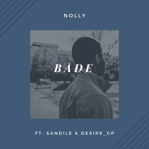 Nolly Bade ft. Sandile & Desire Gp MP3 Download Fakaza