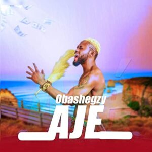 Obashegzy  Aje MP3 Download Fakaza