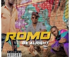 ROMO Be Alright ft Kwesta & Mr Brown Mp3 Download Fakaza