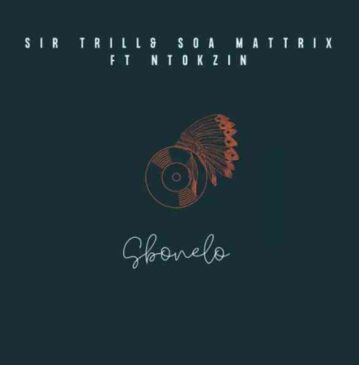 Sir Trill & Soa Mattrix Sbonelo ft. Ntokzin Mp3 Download Fakaza