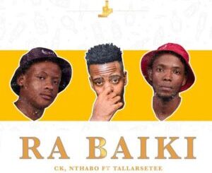 TallArseTee, CK & Nthabo Ra Baiki Mp3 Download Fakaza