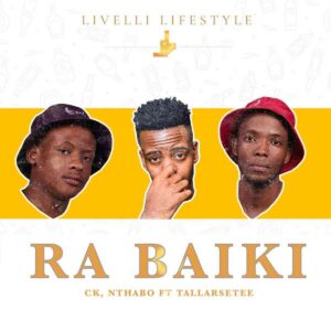 TallArseTee, CK & Nthabo Ra Baiki Mp3 Download Fakaza