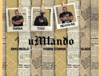 Toss, 9umba & Mdoover Umlando Ft Sino Msolo, Young Stunna & Sir Trill MP3 Download Fakaza:
