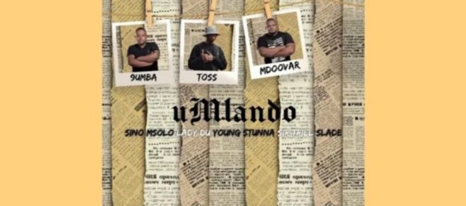Toss, 9umba & Mdoover Umlando Ft Sino Msolo, Young Stunna & Sir Trill MP3 Download Fakaza: