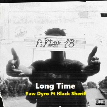 Yaw Dyro Long Time Ft Black Sherif Mp3 Download Fakaza