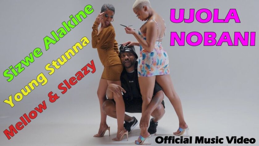 Sizwe Alakine Ujola Nobani ft. Young Stunna, Mellow & Sleazy Video Download Fakaza