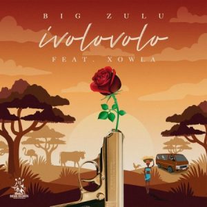 Big Zulu Ivolovolo ft. Xowla Video Download Fakaza