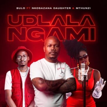 Bulo Udlala Ngami ft Nkosazana Daughter & Mthunzi Mp3 Download Fakaza