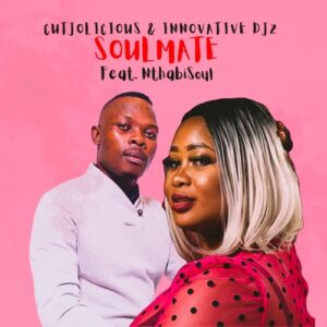 Download Cutjolicious & Innovative DJz Soulmate ft. Nthabisoul Mp3 fakaza