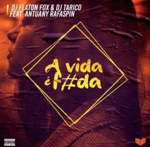 DJ Flaton Fox & DJ Tarico A Vida é Foda ft. Antuany Rafaspin Mp3 Download Fakaza
