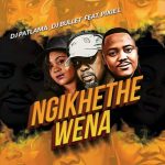 DOWNLOAD DJ Patlama & DJ Bullet Ngikhethe Wena ft. Pixie L Mp3 Fakaza