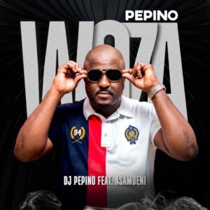 Download DJ Pepino Woza Pepino ft. Asambeni Records Mp3 Fakaza