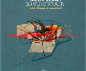 Troyder, Tee Maestro Quantum Spirituality (Remixes) Zip EP Download Fakaza