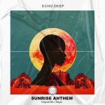 DOWNLOAD Echo Deep Sunrise Anthem (Original Mix) Mp3