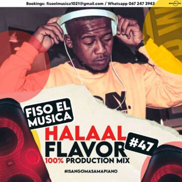Fiso El Musica Halaal Flavour #047 Mix (100% Production Mix) Mp3 Download Fakaza