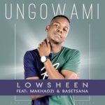 DOWNLOAD Lowsheen, Makhadzi & Basetsana Ungowami Mp3 Fakaza