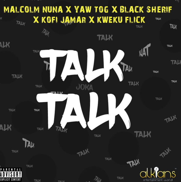 Malcolm Nuna Talk Talk ft Black Sherif, Yaw Tog, Kofi Jamar, Kweku Flick Mp3 Download Fakaza