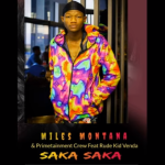 DOWNLOAD Miles Montana & Primetainnent Crew Saka Saka [Ft Rude Kid Venda] Mp3