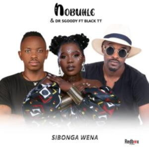 Nobuhle & DrSgoody Sibonga Wena ft. Black TT Mp3 Download Fakaza