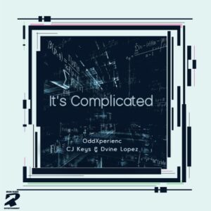 Oddxperienc, Cj Keys & Dvine Lopez It’s Complicated Mp3 Download Fakaza