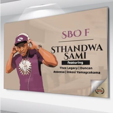 Sbo F Sthandwa Sami Ft. Thee Legacy, Duncan, Assessa & Inkosi Yamagcokama Mp3 Download fakaza