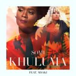 DOWNLOAD Somi Khuluma ft. Msaki Mp3 Fakaza