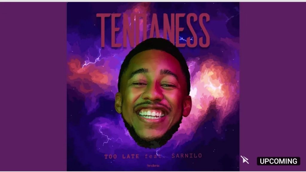 Tendaness ft Sarnilo Too Late Mp3 Download Fakaza