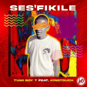 Tumi Boy T Ses’fikile ft. King Touch Mp3 Download fakaza