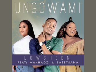 Lowsheen Ungowami (Inwi Ni Wanga) ft. Makhadzi & Basetsana Mp3 Download Fakaza