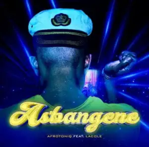Download AfroToniQ As’bangene ft. Lacole MP3 Fakaza
