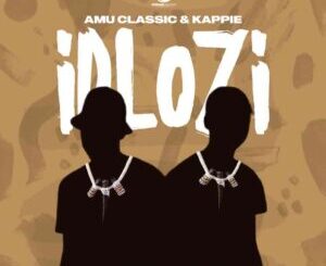 Download Amu Classic & Kappie iDlozi MP3 Fakaza