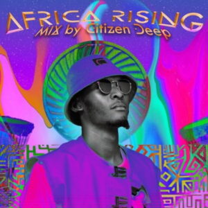 Download Citizen Deep Africa Rising Mix (2022) MP3 Fakaza