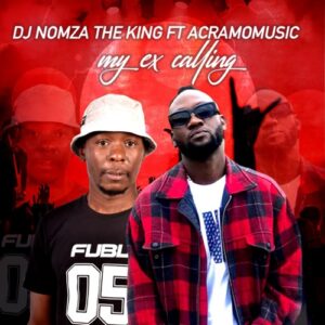 Download DJ Nomza The King My Ex Calling MP3