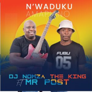Download DJ Nomza The King Nwa’duku Amapiano ft. Mr Post MP3