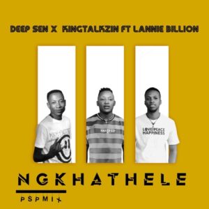 Download Deep Sen & KingTalkzin Ngkhathele (PSP Mix) MP3 fakaza