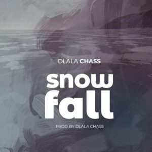 Download Dlala Chass Snowfall MP3 Fakaza