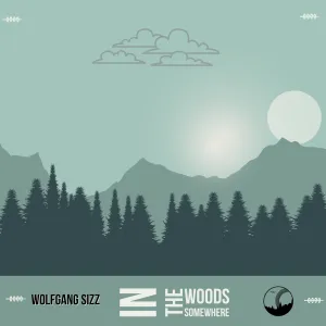 Download Wolfgang Sizz In The Woods Somewhere EP Fakaza