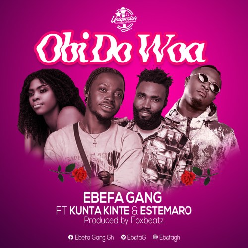 Ebefa Gang Ft Kunta Kinte & Estemaro Obi Do Woa Mp3 Download Fakaza