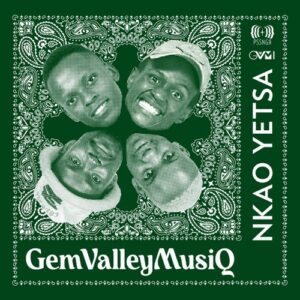 Download Gem Valley MusiQ Nkao Yetsa MP3 Fakaza