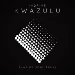 InQfive Kwazulu (Thab De Soul Remix) DOWNLOAD Mp3 Fakaza