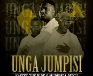 Kaygee The Vibe & Murumba Pitch Unga Jumpisi (Leak) ft Pronic DeMuziq Mp3 Download Fakaza