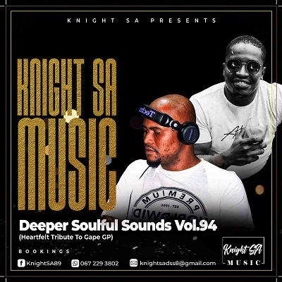 Knight SA Deeper Soulful Sounds Vol.94 Mix (Heartfelt Tribute To Gape GP) Mp3 Download Fakaza