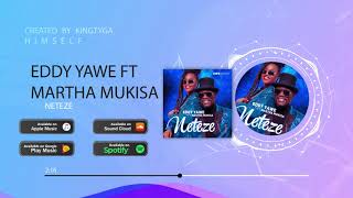 Martha Mukisa & Eddy Yawe Neteze Mp3 Download Fakaza