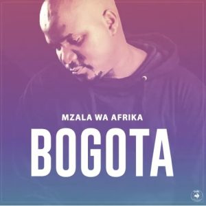 Mzala Wa Afrika Bogota Mp3 Download Fakaza