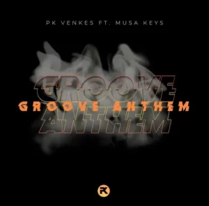 Download Pk Venkes Groove Anthem ft. Musa Keys MP3 Fakaza