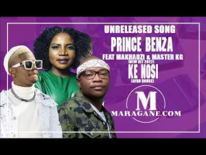 Prince Benza ft Makhadzi & Master kg Ke Nosi (leak) Mp3 Download Fakaza