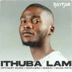 DOWNLOAD Sayfar Ithuba Lam ft. Musa Keys, Seekay, Makhanj & Optimist Music Mp3 fakaza