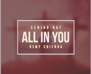 Senior Oat All In You ft. Kemy Chienda Mp3 Download Fakaza